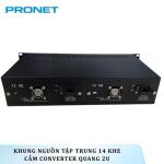 Khung nguồn tập trung 14 khe cắm converter quang 2U PRONET